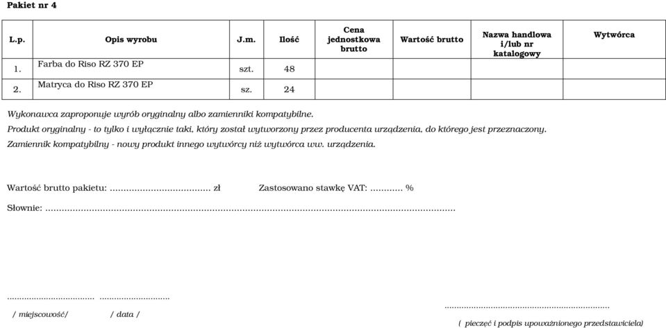 Produkt oryginalny - to tylko i wyłącznie taki, który został wytworzony przez producenta urządzenia, do którego jest przeznaczony.