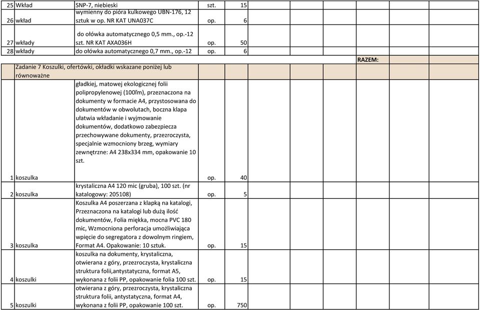 6 Zadanie 7 Koszulki, ofertówki, okładki wskazane poniżej lub równoważne koszulka na dokumenty, miękka, wykonana z gładkiej, matowej ekologicznej folii polipropylenowej (100ľm), przeznaczona na