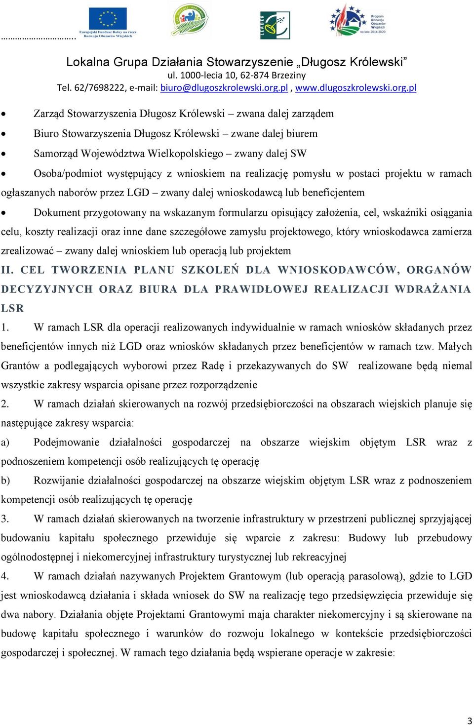 cel, wskaźniki osiągania celu, koszty realizacji oraz inne dane szczegółowe zamysłu projektowego, który wnioskodawca zamierza zrealizować zwany dalej wnioskiem lub operacją lub projektem II.