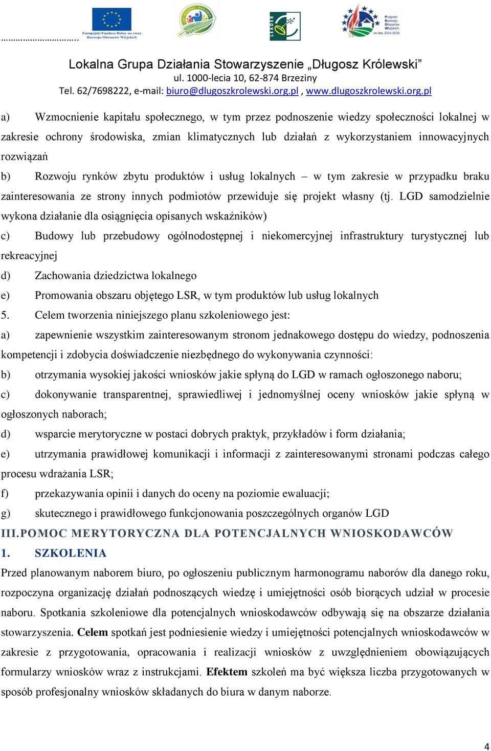 LGD samodzielnie wykona działanie dla osiągnięcia opisanych wskaźników) c) Budowy lub przebudowy ogólnodostępnej i niekomercyjnej infrastruktury turystycznej lub rekreacyjnej d) Zachowania