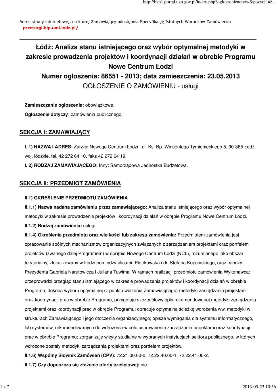 zamieszczenia: 23.05.2013 OGŁOSZENIE O ZAMÓWIENIU - usługi Zamieszczanie ogłoszenia: obowiązkowe. Ogłoszenie dotyczy: zamówienia publicznego. SEKCJA I: ZAMAWIAJĄCY I.