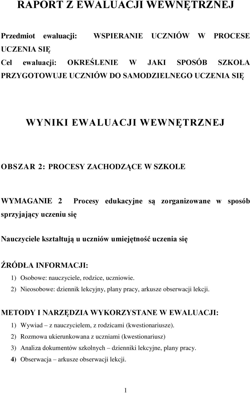 ŹRÓDŁA INFORMACJI: 1) Osobowe: nauczyciele, rodzice, uczniowie. 2) Nieosobowe: dziennik lekcyjny, plany pracy, arkusze obserwacji lekcji.