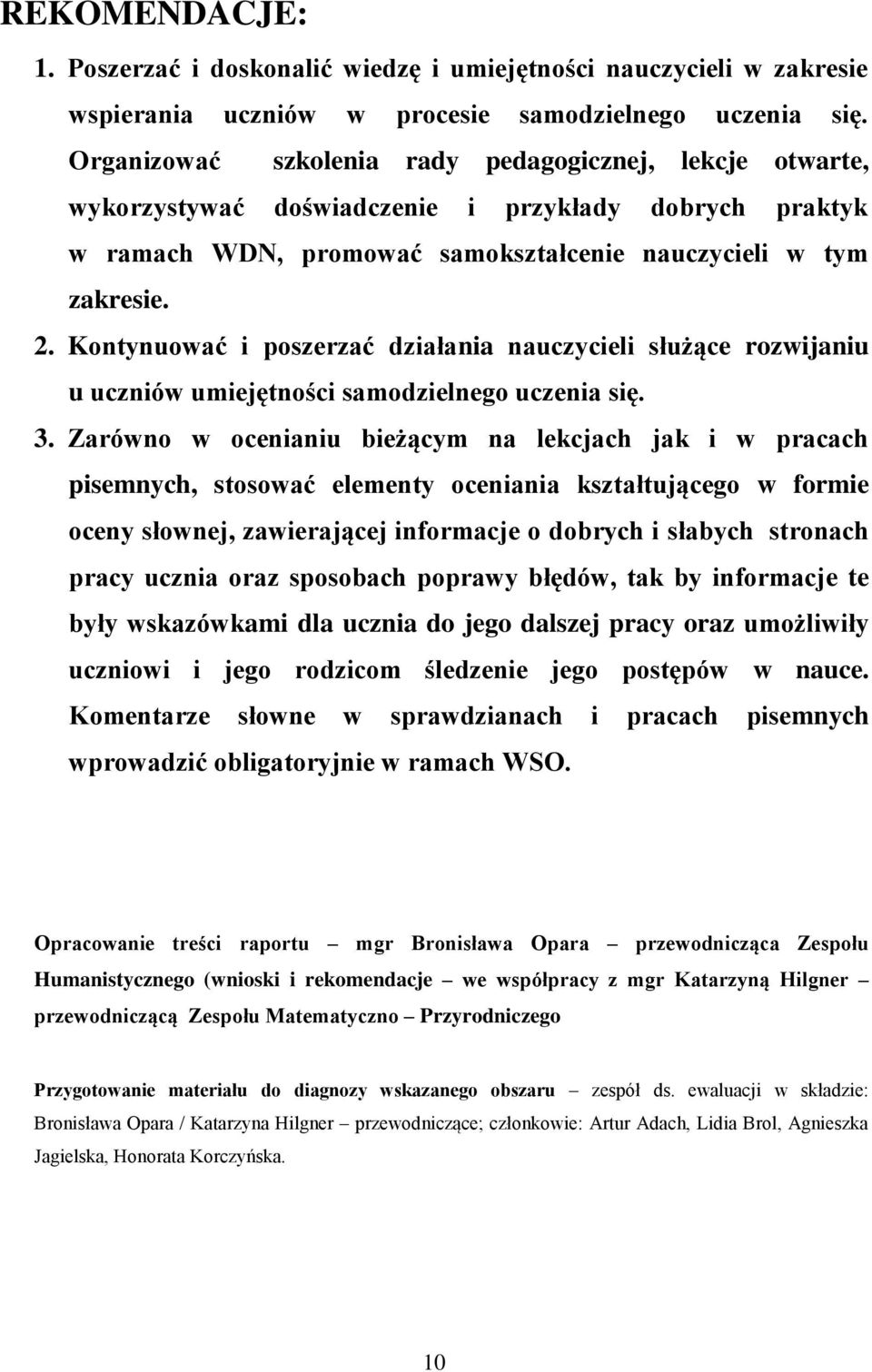 Kontynuować i poszerzać działania nauczycieli służące rozwijaniu u uczniów umiejętności samodzielnego uczenia się. 3.
