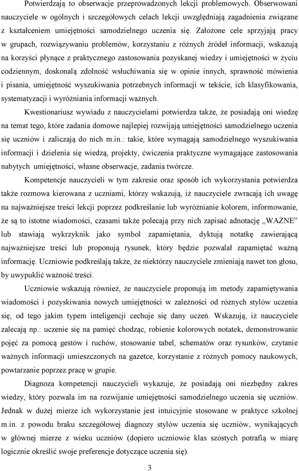 Założone cele sprzyjają pracy w grupach, rozwiązywaniu problemów, korzystaniu z różnych źródeł informacji, wskazują na korzyści płynące z praktycznego zastosowania pozyskanej wiedzy i umiejętności w
