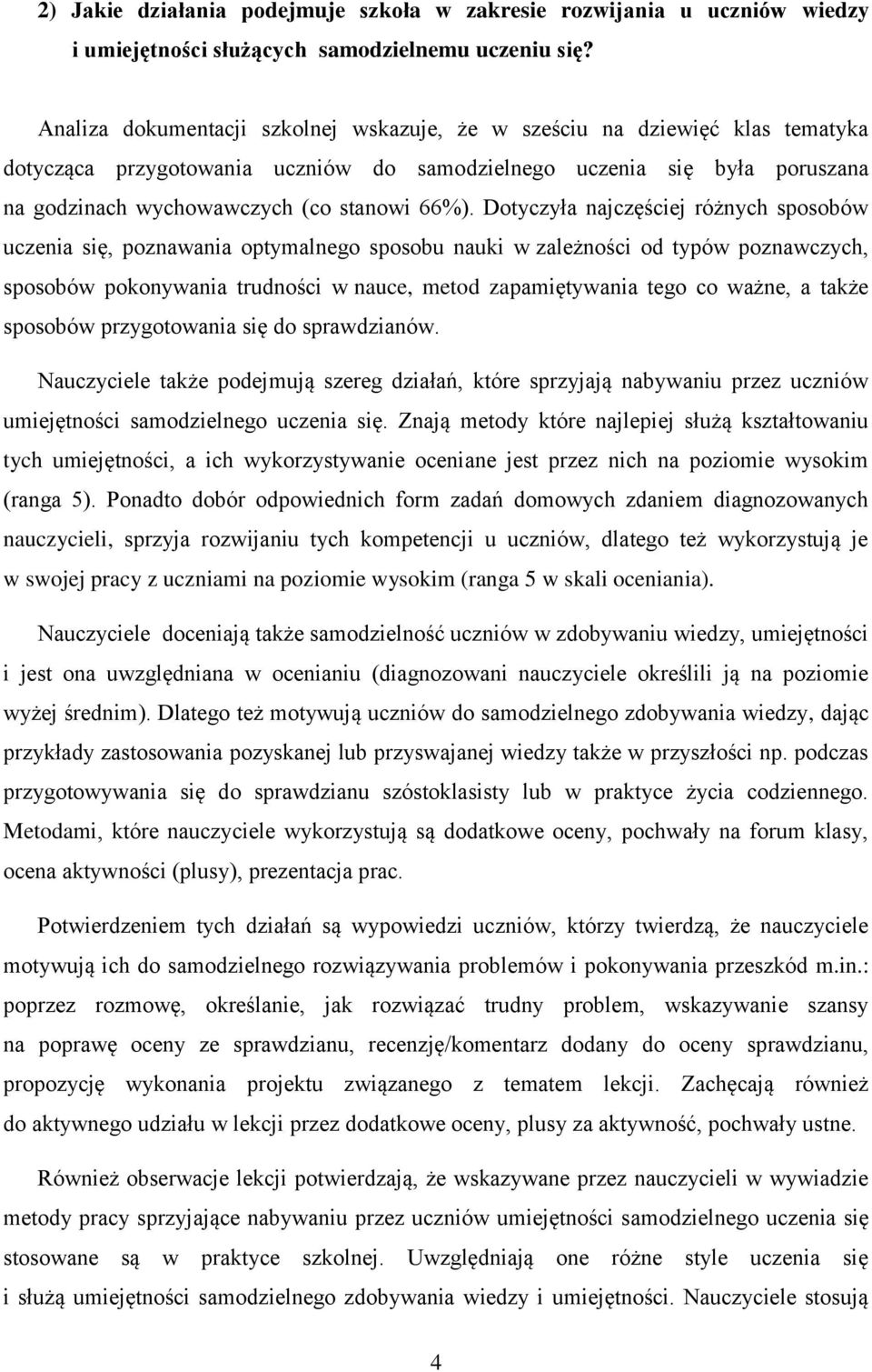 Dotyczyła najczęściej różnych sposobów uczenia się, poznawania optymalnego sposobu nauki w zależności od typów poznawczych, sposobów pokonywania trudności w nauce, metod zapamiętywania tego co ważne,