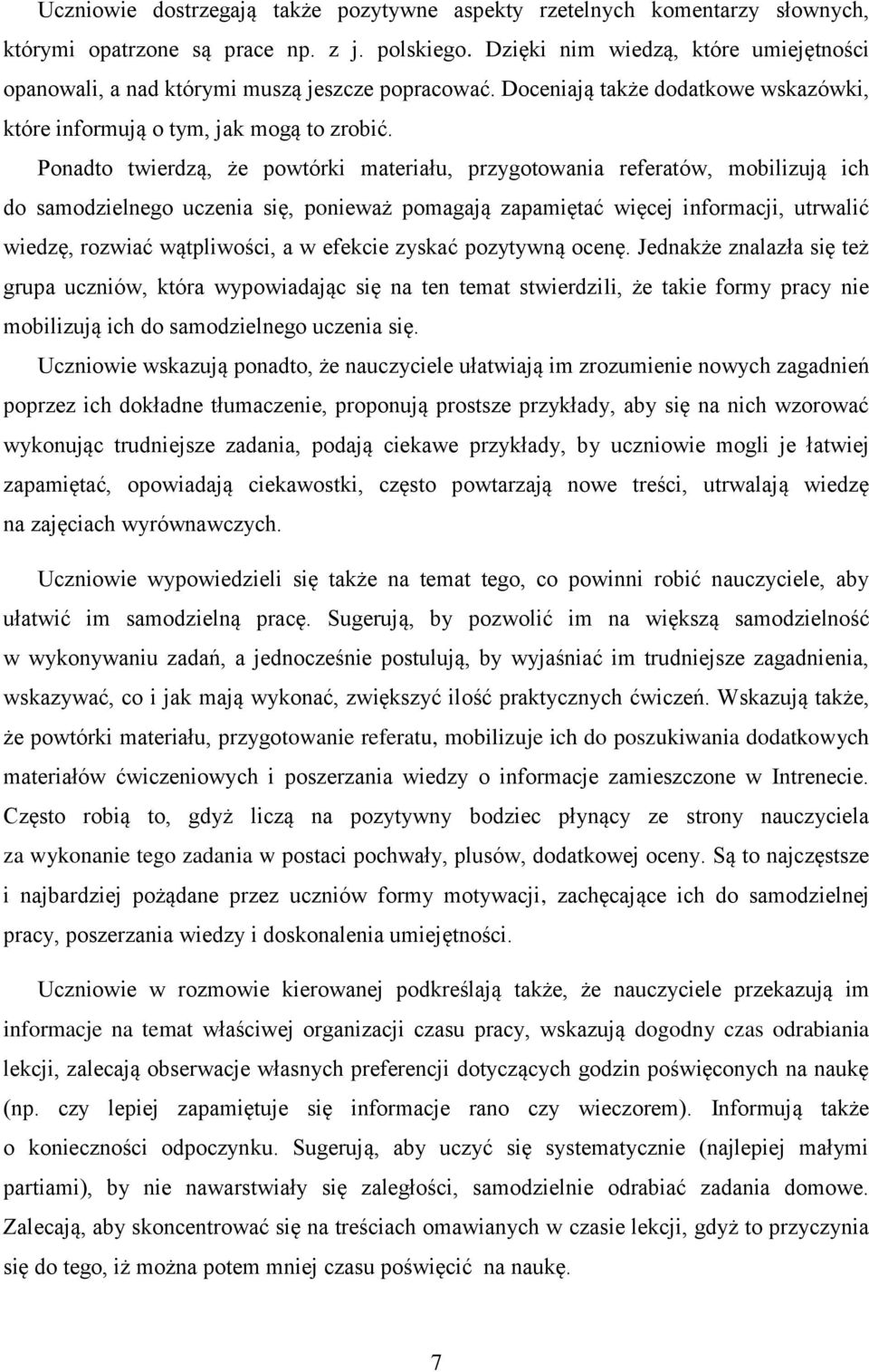 Ponadto twierdzą, że powtórki materiału, przygotowania referatów, mobilizują ich do samodzielnego uczenia się, ponieważ pomagają zapamiętać więcej informacji, utrwalić wiedzę, rozwiać wątpliwości, a