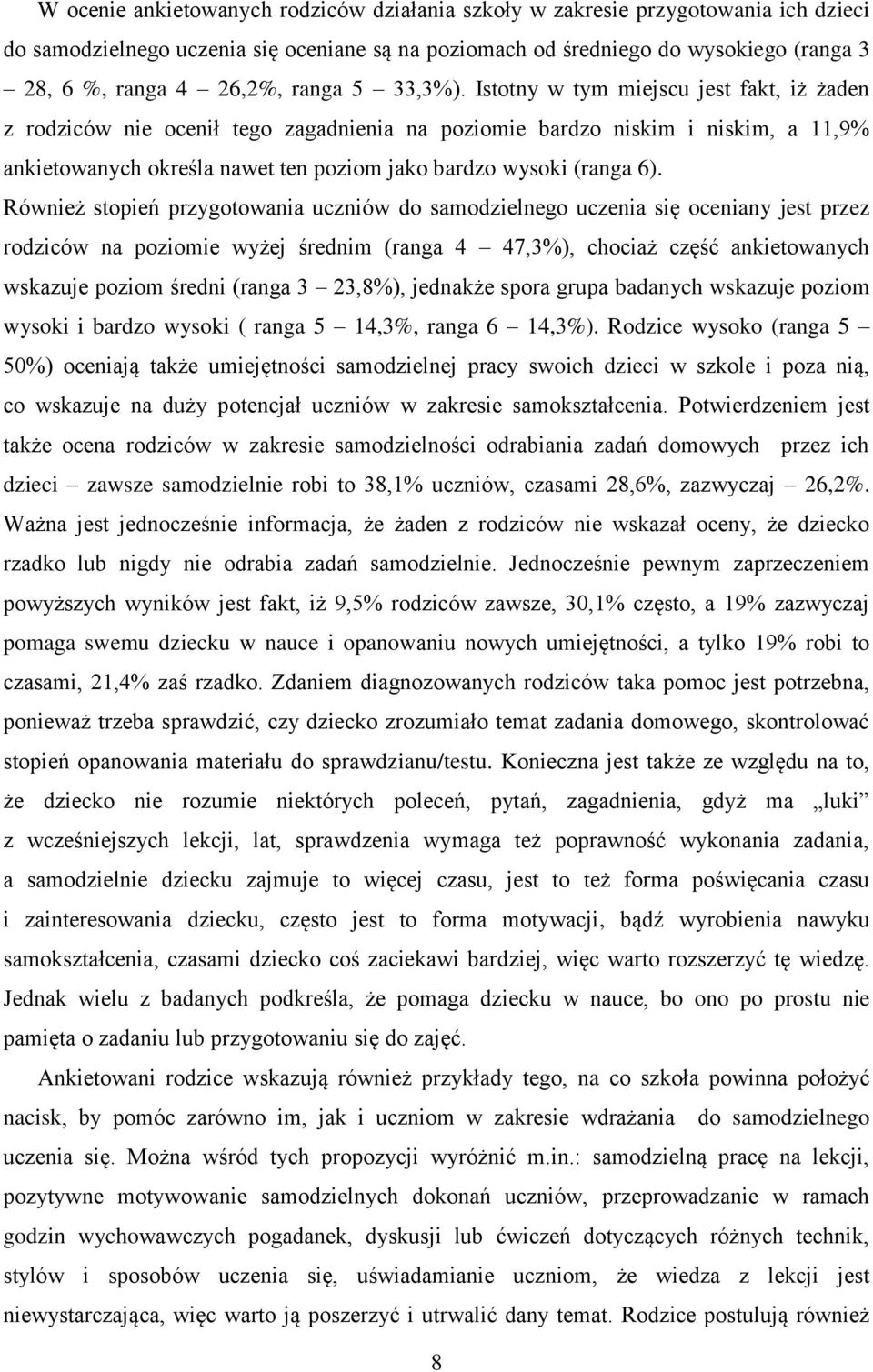 Istotny w tym miejscu jest fakt, iż żaden z rodziców nie ocenił tego zagadnienia na poziomie bardzo niskim i niskim, a 11,9% ankietowanych określa nawet ten poziom jako bardzo wysoki (ranga 6).