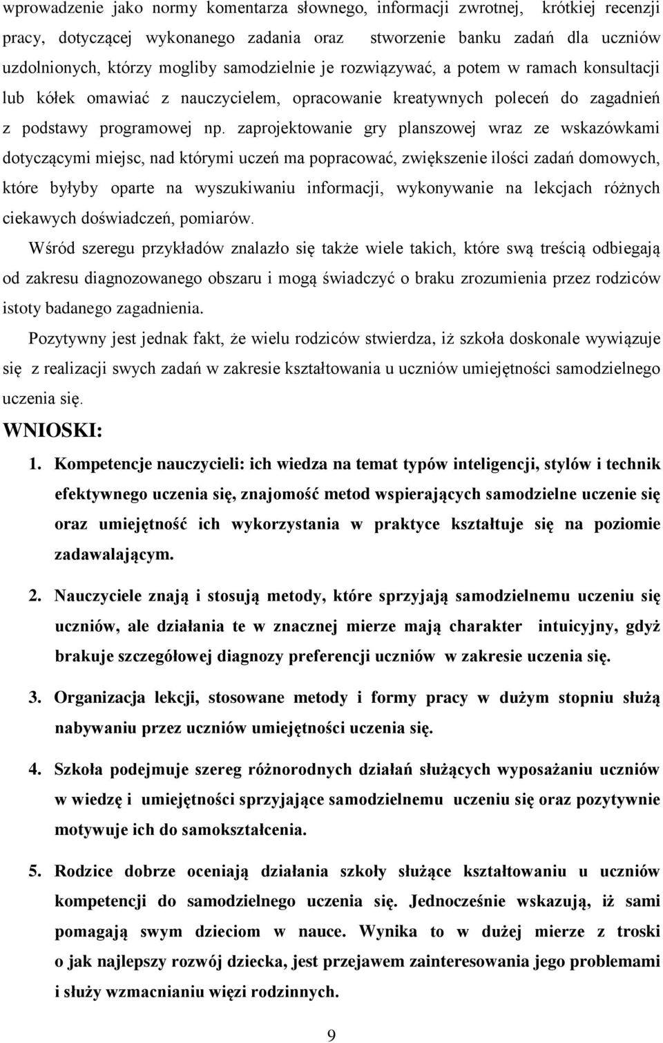 zaprojektowanie gry planszowej wraz ze wskazówkami dotyczącymi miejsc, nad którymi uczeń ma popracować, zwiększenie ilości zadań domowych, które byłyby oparte na wyszukiwaniu informacji, wykonywanie