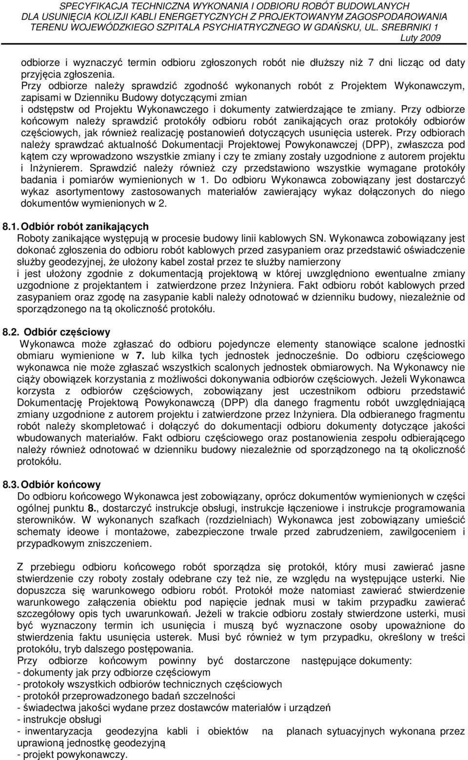 zmiany. Przy odbiorze końcowym należy sprawdzić protokóły odbioru robót zanikających oraz protokóły odbiorów częściowych, jak również realizację postanowień dotyczących usunięcia usterek.