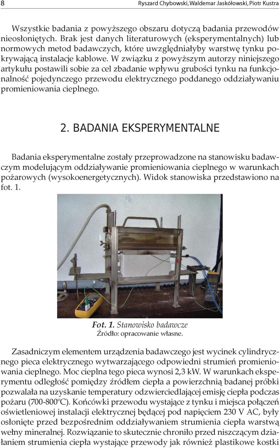 W związku z powyższym autorzy niniejszego artykułu postawili sobie za cel zbadanie wpływu grubości tynku na funkcjonalność pojedynczego przewodu elektrycznego poddanego oddziaływaniu promieniowania