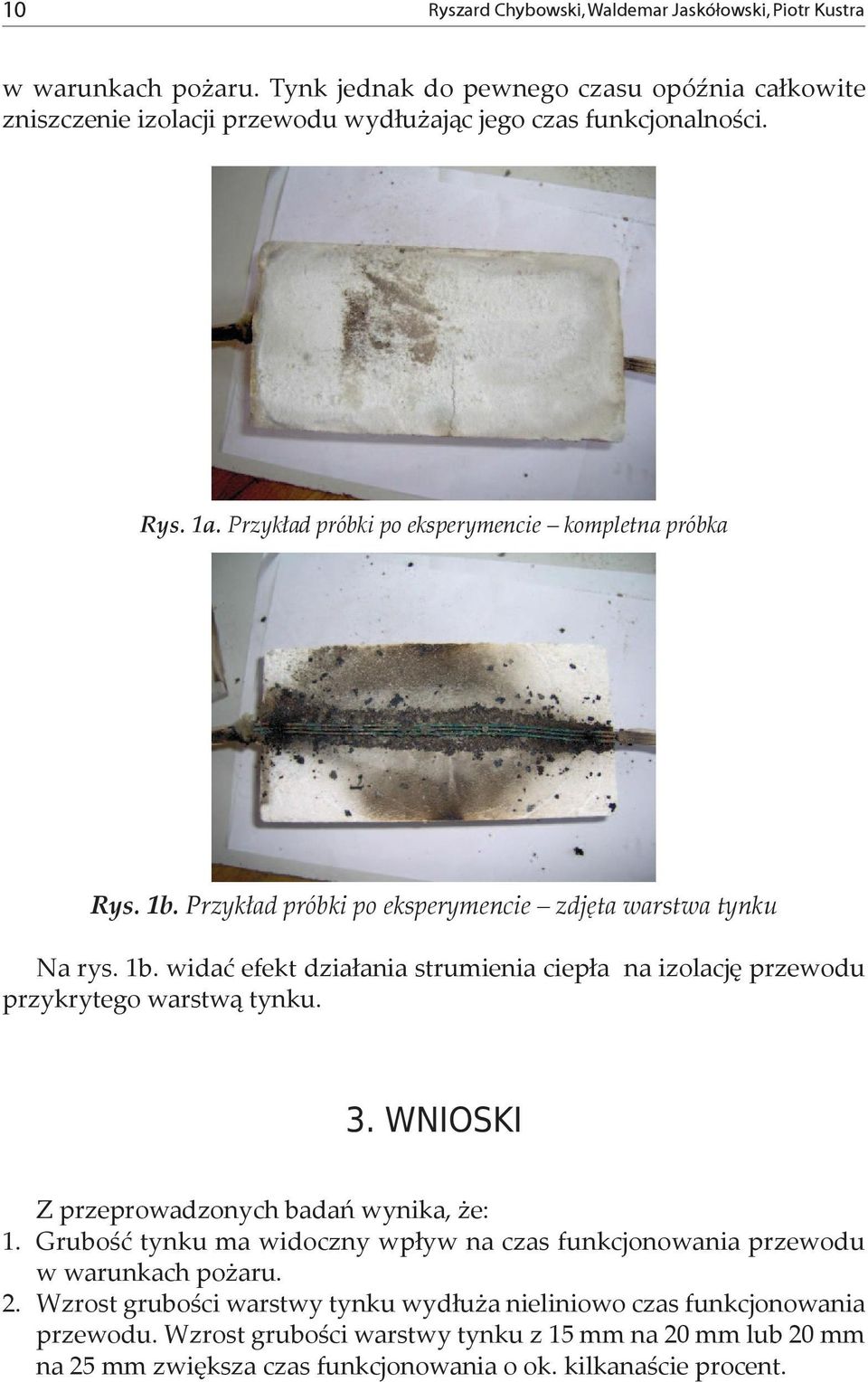 Przykład próbki po eksperymencie zdjęta warstwa tynku Na rys. 1b. widać efekt działania strumienia ciepła na izolację przewodu przykrytego warstwą tynku. 3. WNIOSKI 1. 2.