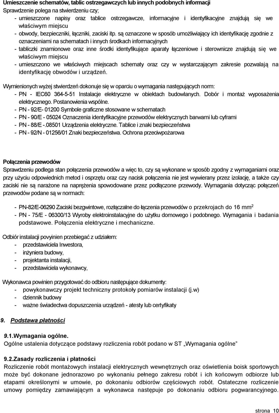 są oznaczone w sposób umożliwiający ich identyfikację zgodnie z oznaczeniami na schematach i innych środkach informacyjnych - tabliczki znamionowe oraz inne środki identyfikujące aparaty łączeniowe i