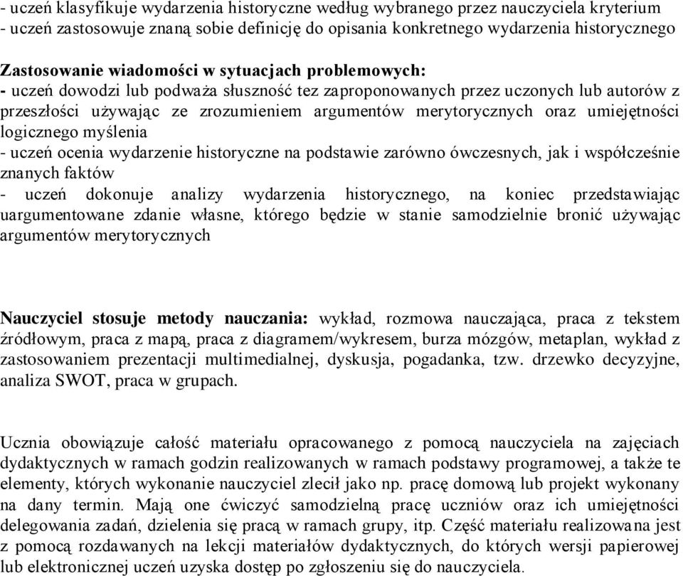 umiejętności logicznego myślenia - uczeń ocenia wydarzenie historyczne na podstawie zarówno ówczesnych, jak i współcześnie znanych faktów - uczeń dokonuje analizy wydarzenia historycznego, na koniec