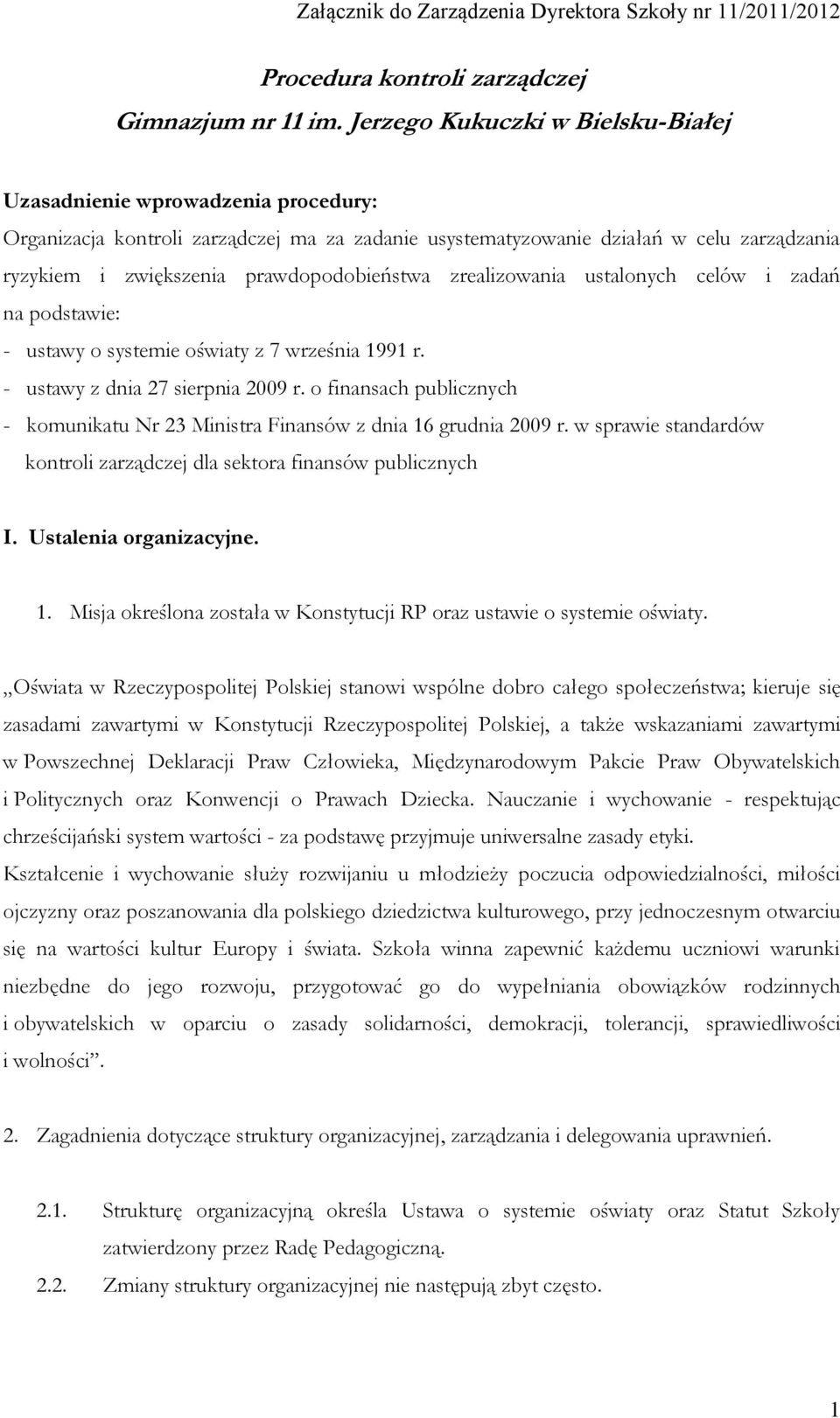 prawdopodobieństwa zrealizowania ustalonych celów i zadań na podstawie: - ustawy o systemie oświaty z 7 września 1991 r. - ustawy z dnia 27 sierpnia 2009 r.