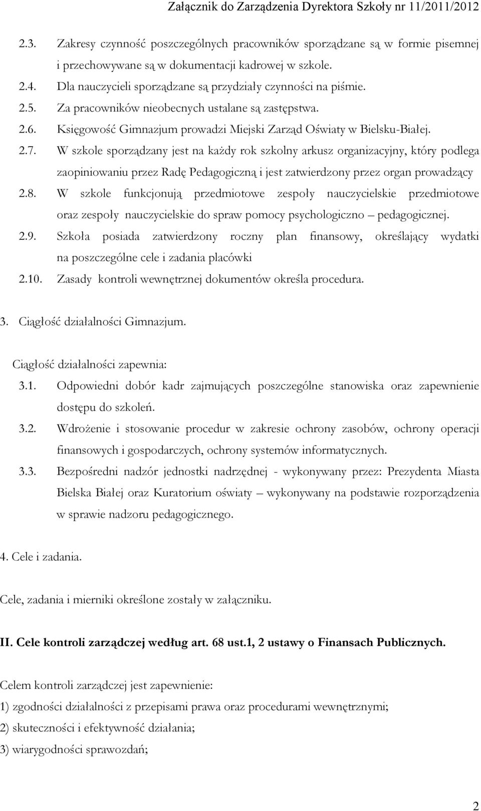 W szkole sporządzany jest na każdy rok szkolny arkusz organizacyjny, który podlega zaopiniowaniu przez Radę Pedagogiczną i jest zatwierdzony przez organ prowadzący 2.8.