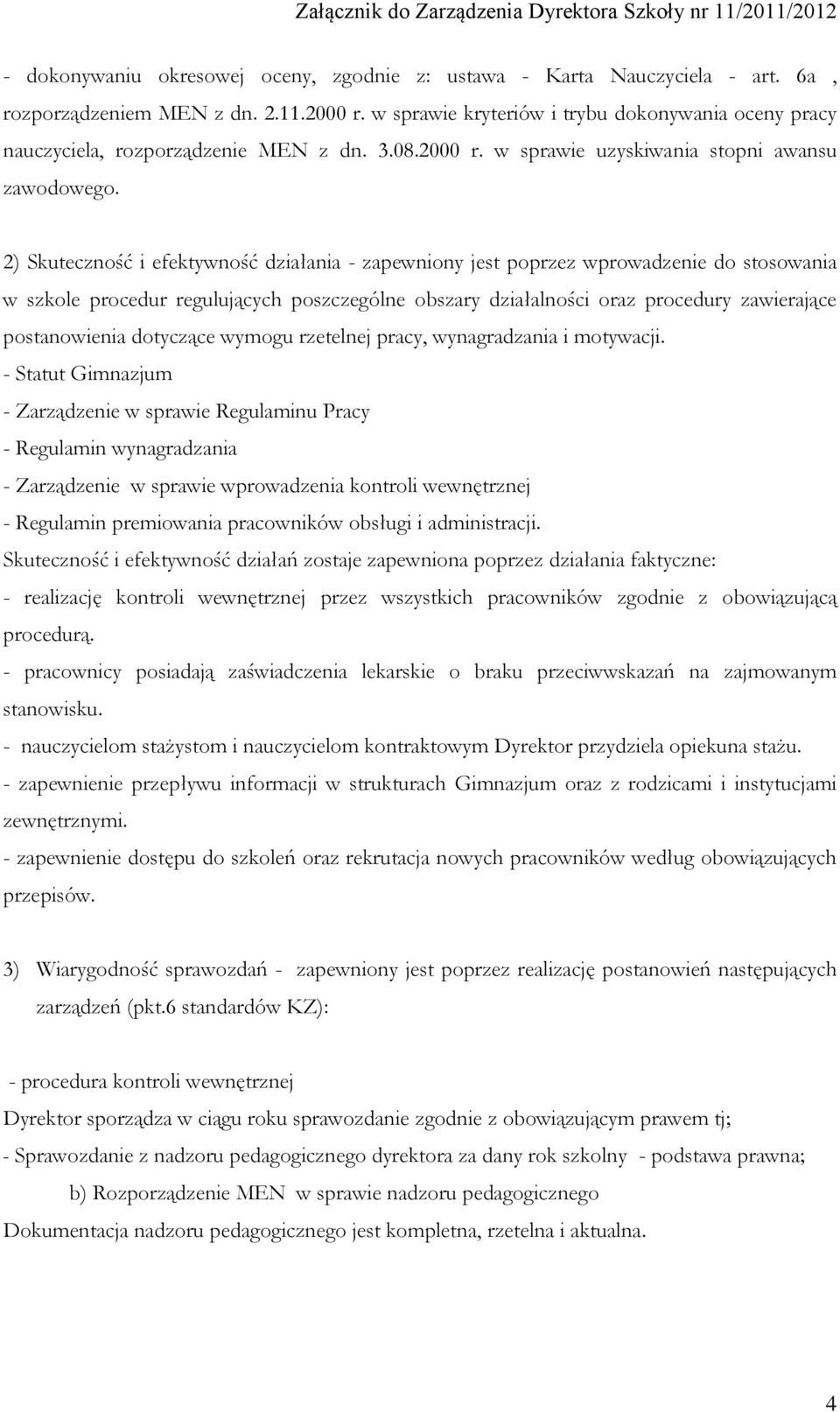 2) Skuteczność i efektywność działania - zapewniony jest poprzez wprowadzenie do stosowania w szkole procedur regulujących poszczególne obszary działalności oraz procedury zawierające postanowienia