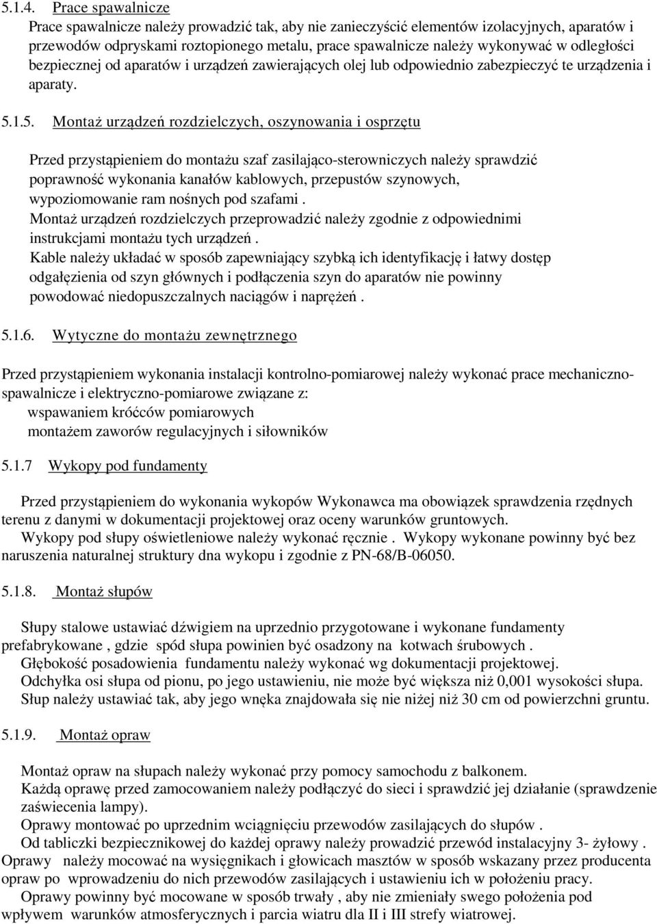 odległości bezpiecznej od aparatów i urządzeń zawierających olej lub odpowiednio zabezpieczyć te urządzenia i aparaty. 5.