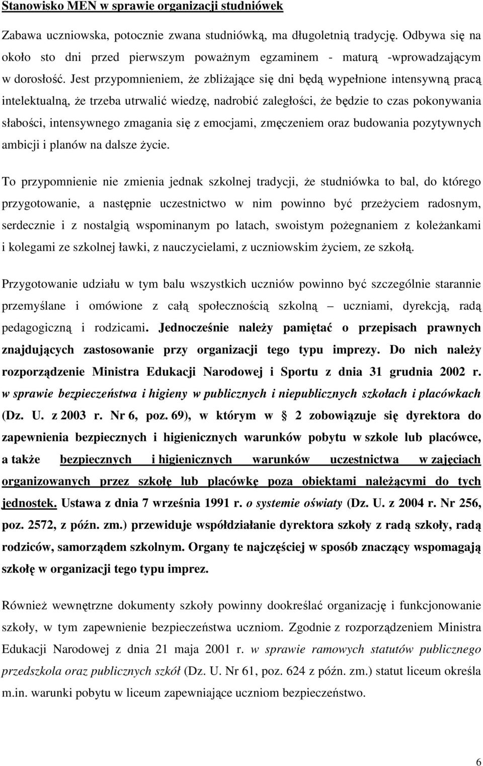 Jest przypomnieniem, Ŝe zbliŝające się dni będą wypełnione intensywną pracą intelektualną, Ŝe trzeba utrwalić wiedzę, nadrobić zaległości, Ŝe będzie to czas pokonywania słabości, intensywnego