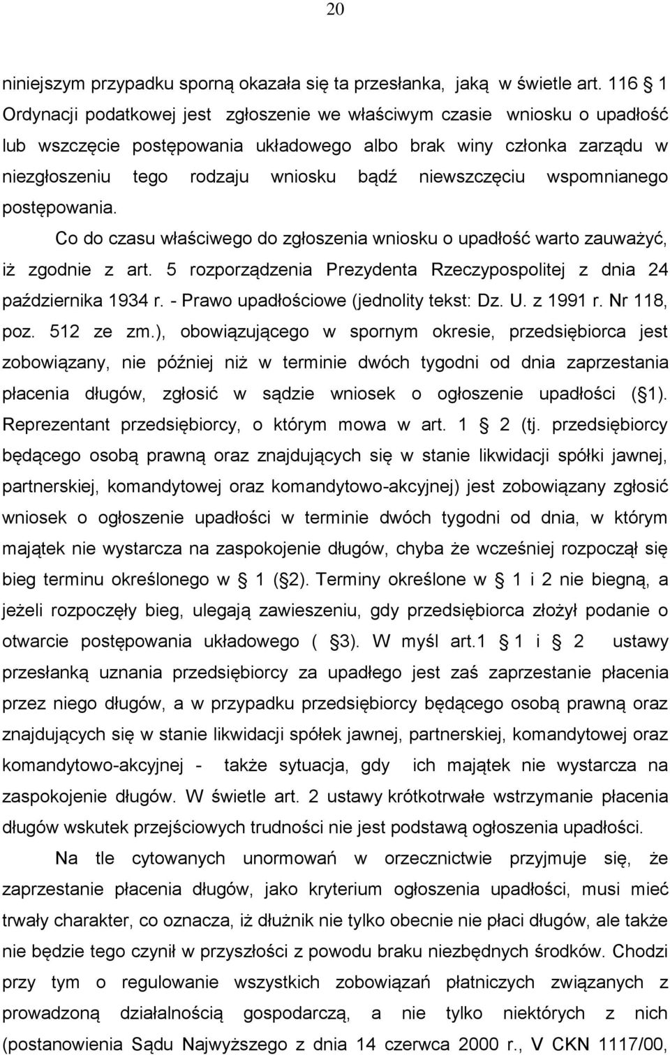 niewszczęciu wspomnianego postępowania. Co do czasu właściwego do zgłoszenia wniosku o upadłość warto zauważyć, iż zgodnie z art.