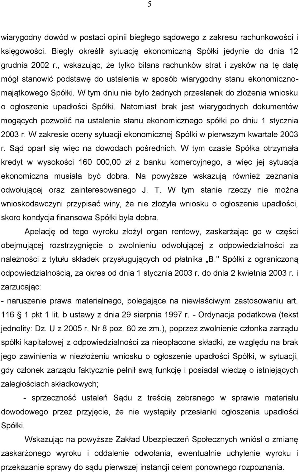 W tym dniu nie było żadnych przesłanek do złożenia wniosku o ogłoszenie upadłości Spółki.