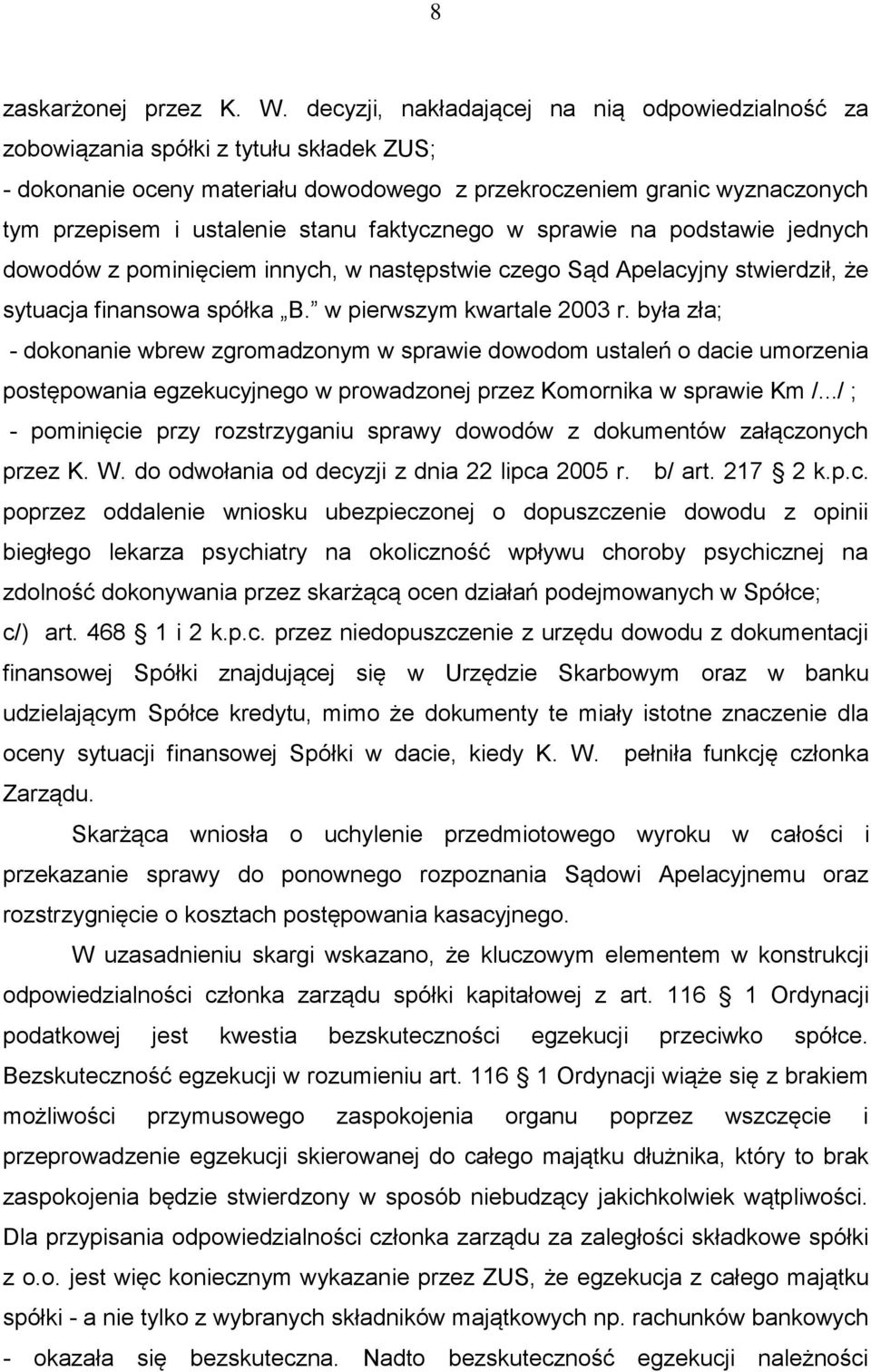 faktycznego w sprawie na podstawie jednych dowodów z pominięciem innych, w następstwie czego Sąd Apelacyjny stwierdził, że sytuacja finansowa spółka B. w pierwszym kwartale 2003 r.