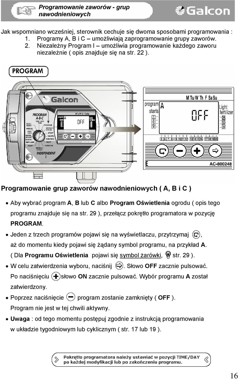 Programowanie grup zaworów nawodnieniowych ( A, B i C ) Aby wybrać program A, B lub C albo Program Oświetlenia ogrodu ( opis tego programu znajduje się na str.