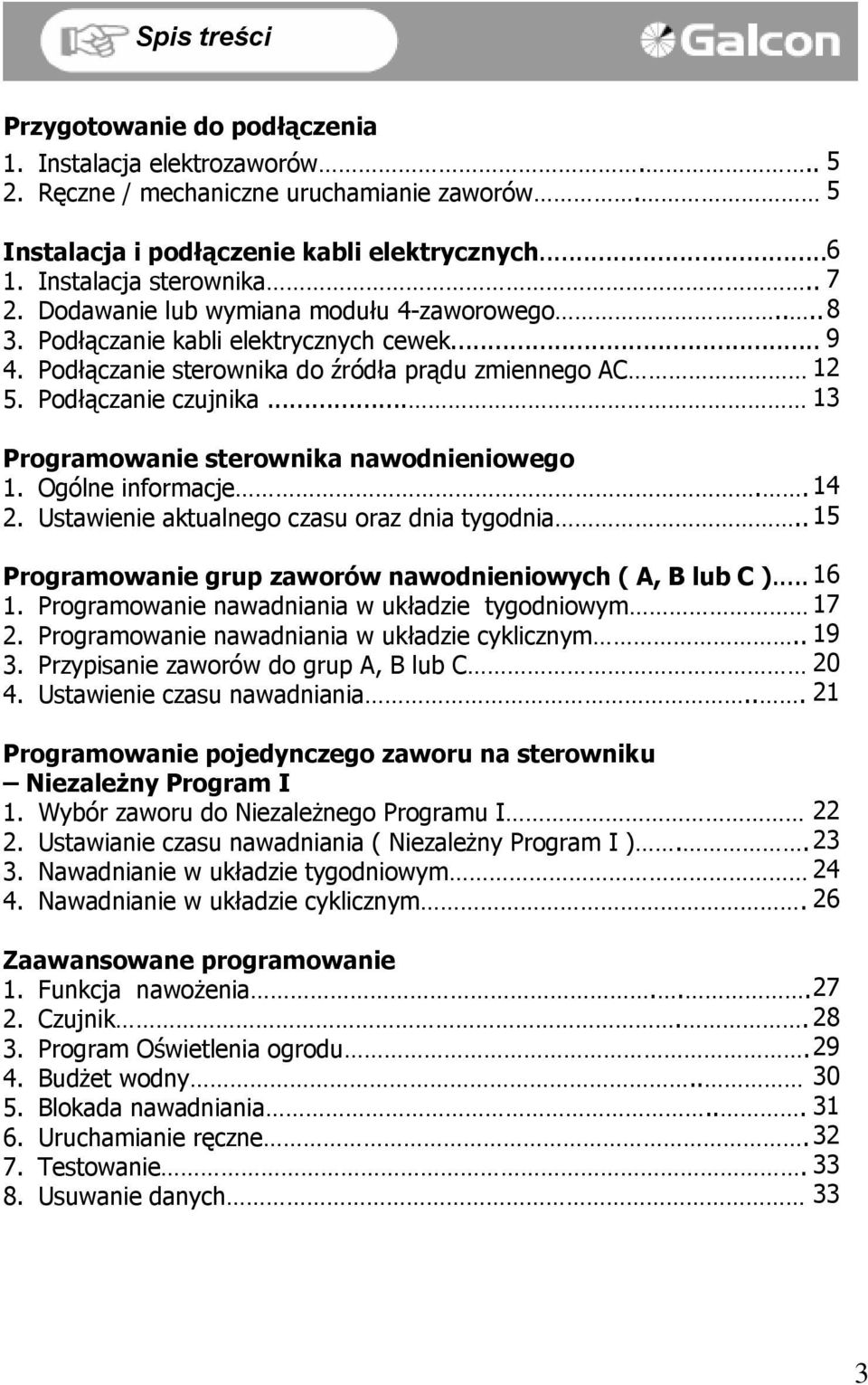 .. 13 Programowanie sterownika nawodnieniowego 1. Ogólne informacje.. 14 2. Ustawienie aktualnego czasu oraz dnia tygodnia.. 15 Programowanie grup zaworów nawodnieniowych ( A, B lub C )... 16 1.