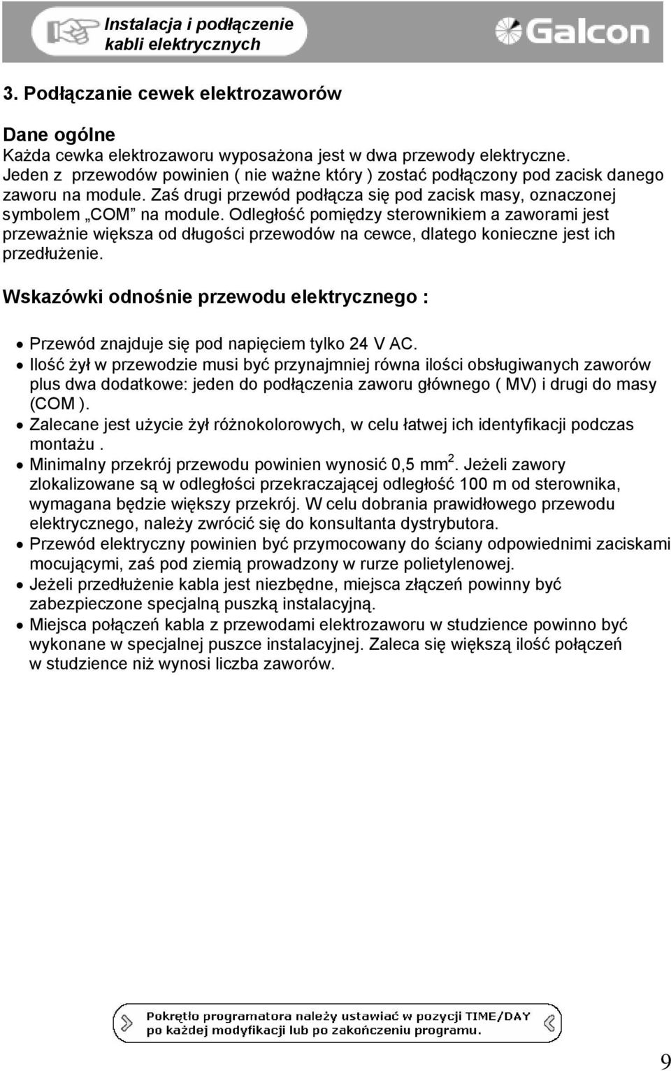 Odległość pomiędzy sterownikiem a zaworami jest przeważnie większa od długości przewodów na cewce, dlatego konieczne jest ich przedłużenie.