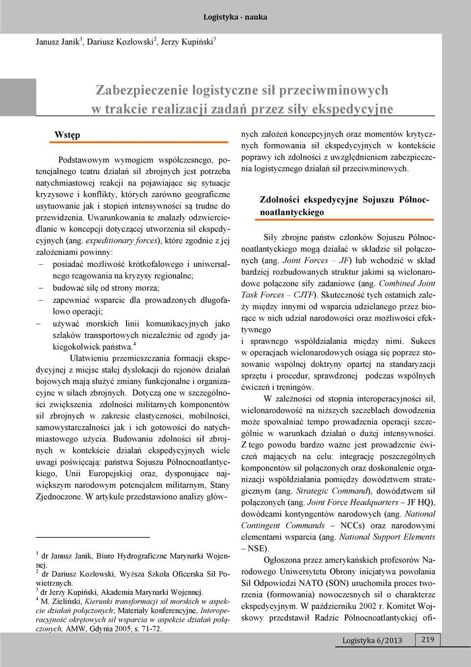 intensywności są trudne do przewidzenia. Uwarunkowania te znalazły odzwierciedlanie w koncepcji dotyczącej utworzenia sił ekspedycyjnych (ang.