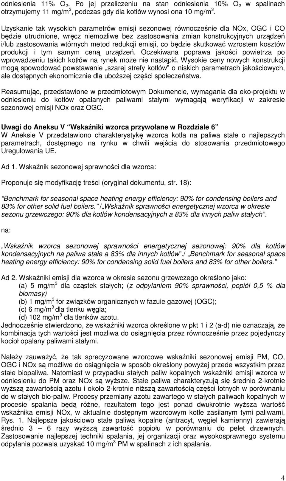 redukcji emisji, co będzie skutkować wzrostem kosztów produkcji i tym samym ceną urządzeń. Oczekiwana poprawa jakości powietrza po wprowadzeniu takich kotłów na rynek może nie nastąpić.