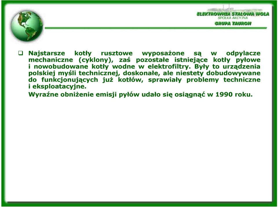 Były to urządzenia polskiej myśli technicznej, doskonałe, ale niestety dobudowywane do