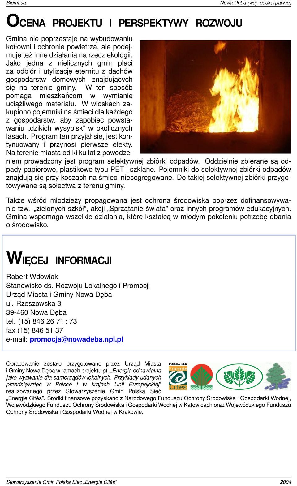 W wioskach zakupiono pojemniki na śmieci dla każdego z gospodarstw, aby zapobiec powstawaniu dzikich wysypisk w okolicznych lasach.
