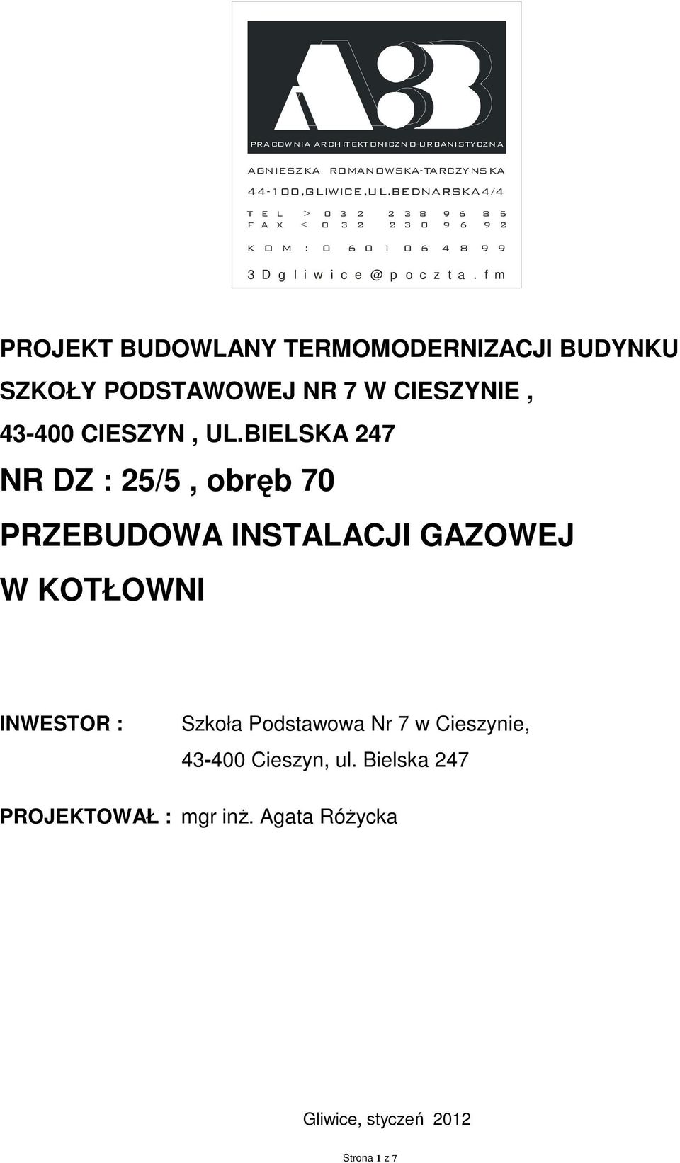 f m PROJEKT BUDOWLANY TERMOMODERNIZACJI BUDYNKU SZKOŁY PODSTAWOWEJ NR 7 W CIESZYNIE, 43-400 CIESZYN, UL.