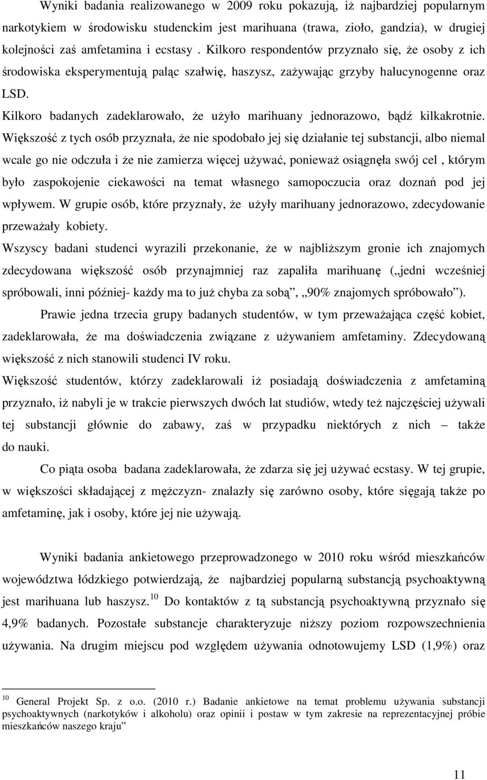 Kilkoro badanych zadeklarowało, że użyło marihuany jednorazowo, bądź kilkakrotnie.