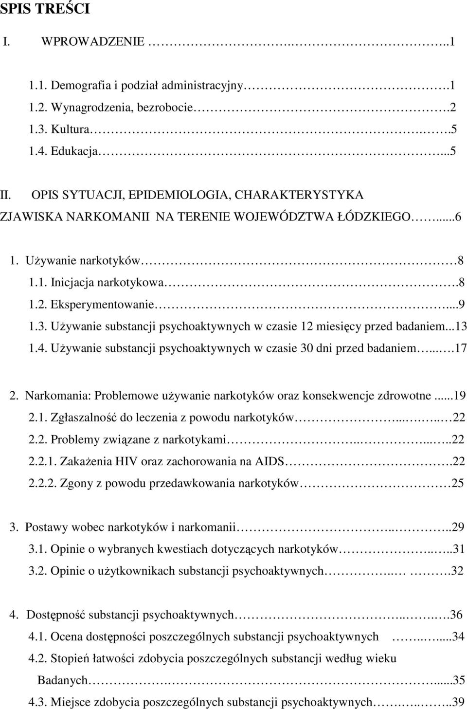 Używanie substancji psychoaktywnych w czasie 12 miesięcy przed badaniem...13 1.4. Używanie substancji psychoaktywnych w czasie 30 dni przed badaniem....17 2.