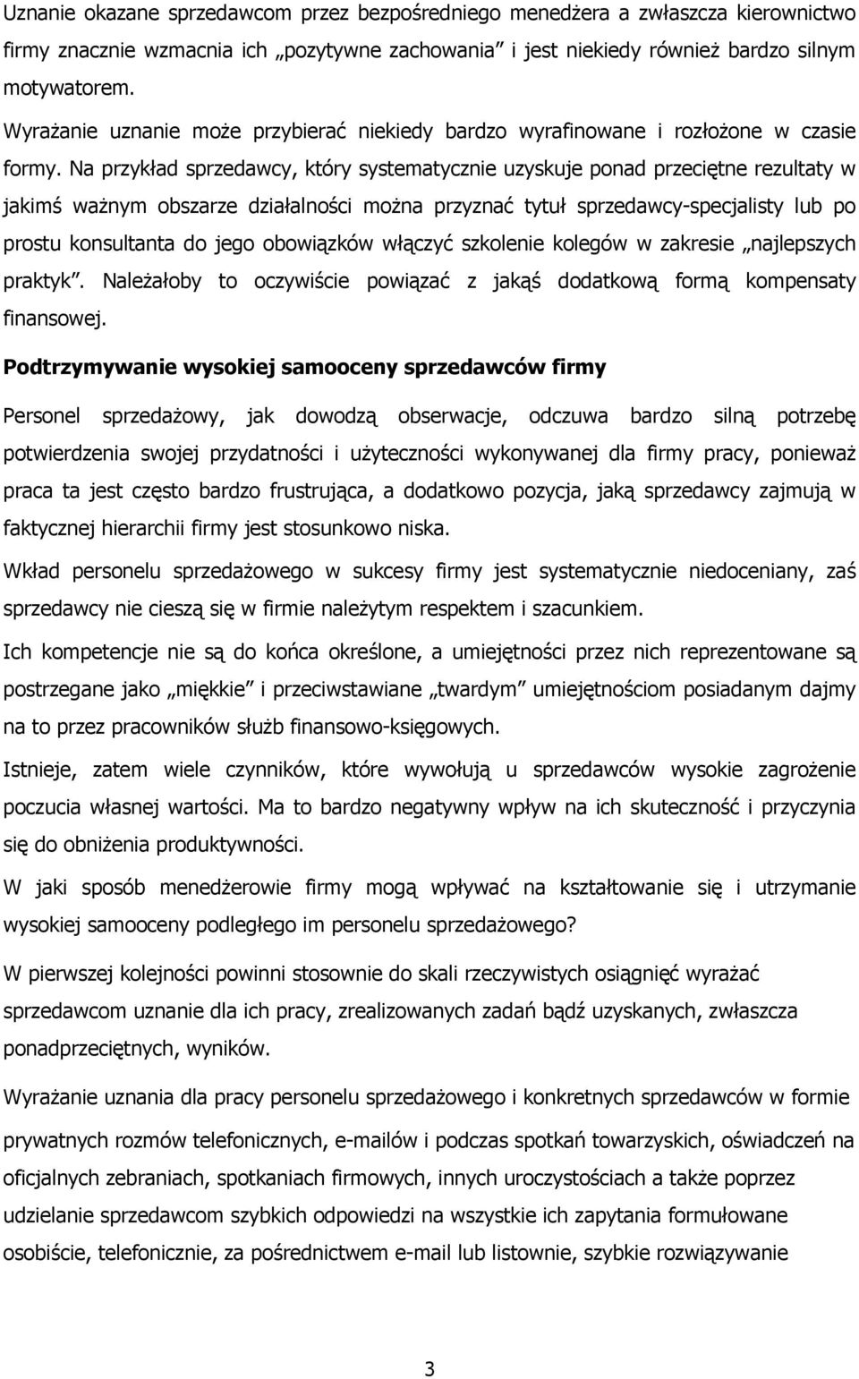Na przykład sprzedawcy, który systematycznie uzyskuje ponad przeciętne rezultaty w jakimś ważnym obszarze działalności można przyznać tytuł sprzedawcy-specjalisty lub po prostu konsultanta do jego