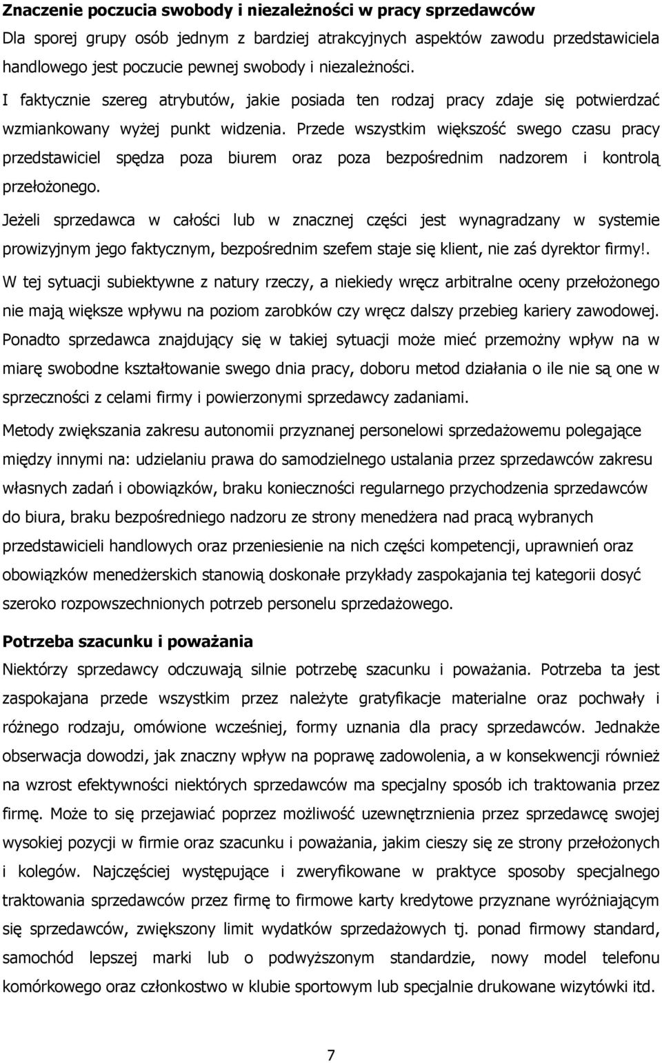 Przede wszystkim większość swego czasu pracy przedstawiciel spędza poza biurem oraz poza bezpośrednim nadzorem i kontrolą przełożonego.