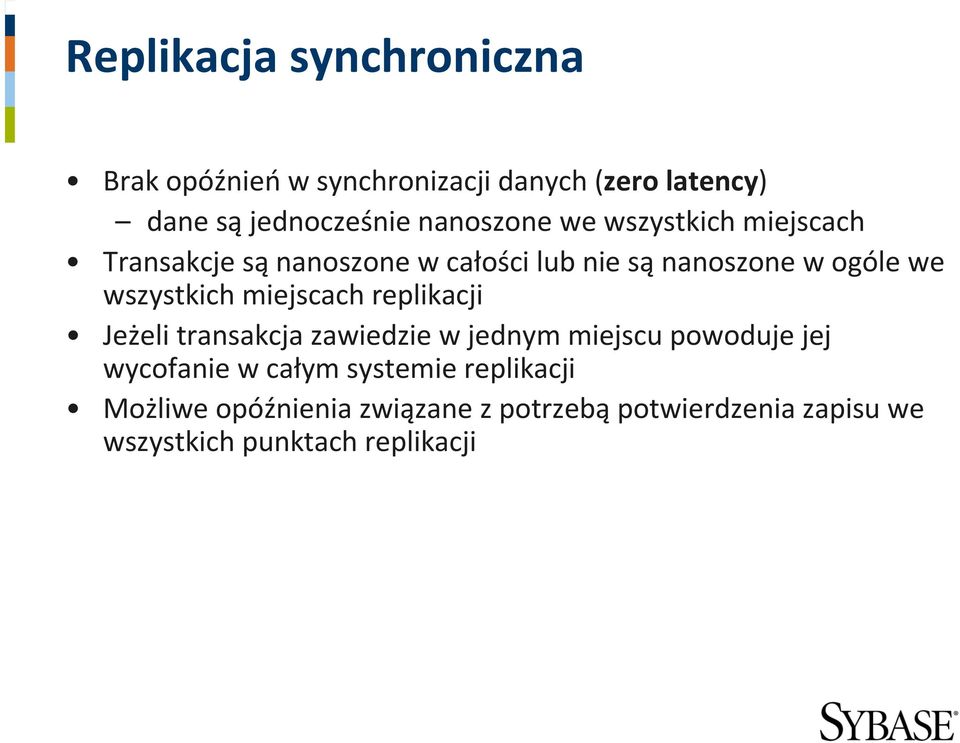 wszystkich miejscach replikacji Jeżeli transakcja zawiedzie w jednym miejscu powoduje jej wycofanie w