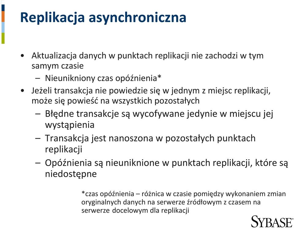 miejscu jej wystąpienia Transakcja jest nanoszona w pozostałych punktach replikacji Opóźnienia są nieuniknione w punktach replikacji, które są