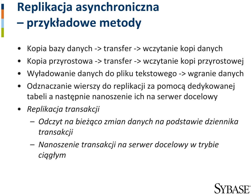 do replikacji za pomocą dedykowanej tabeli a następnie nanoszenie ich na serwer docelowy Replikacja transakcji