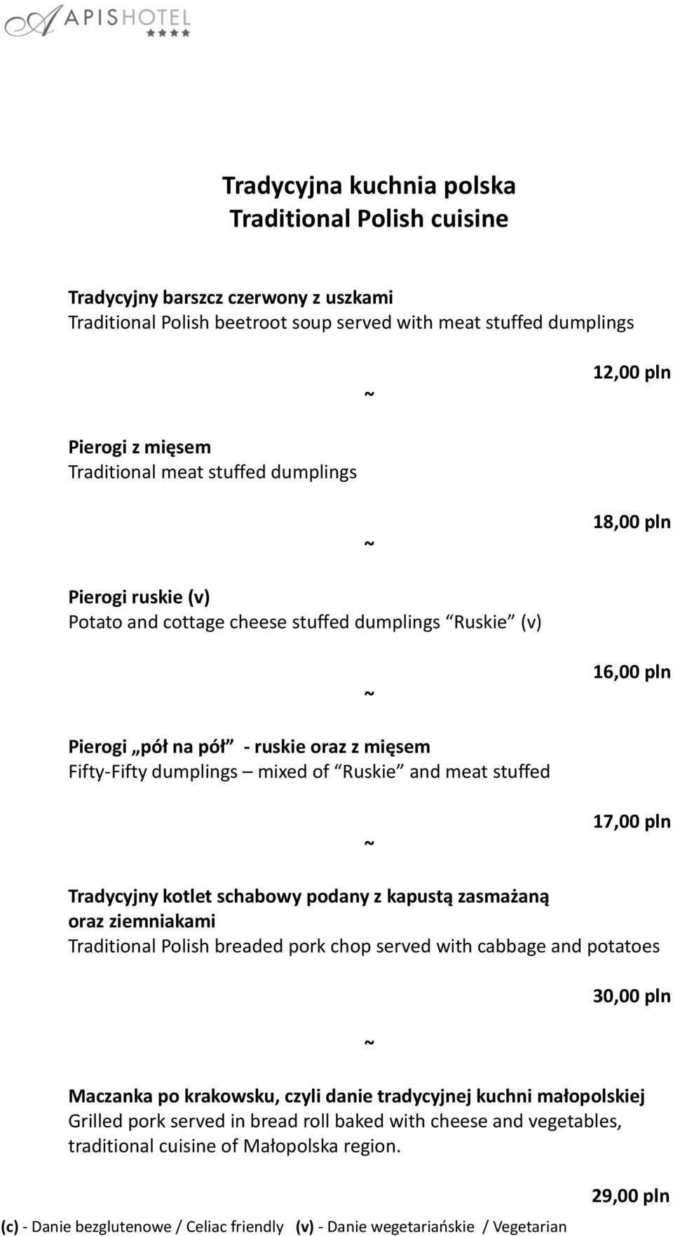 dumplings mixed of Ruskie and meat stuffed 17,00 pln Tradycyjny kotlet schabowy podany z kapustą zasmażaną oraz ziemniakami Traditional Polish breaded pork chop served with cabbage and
