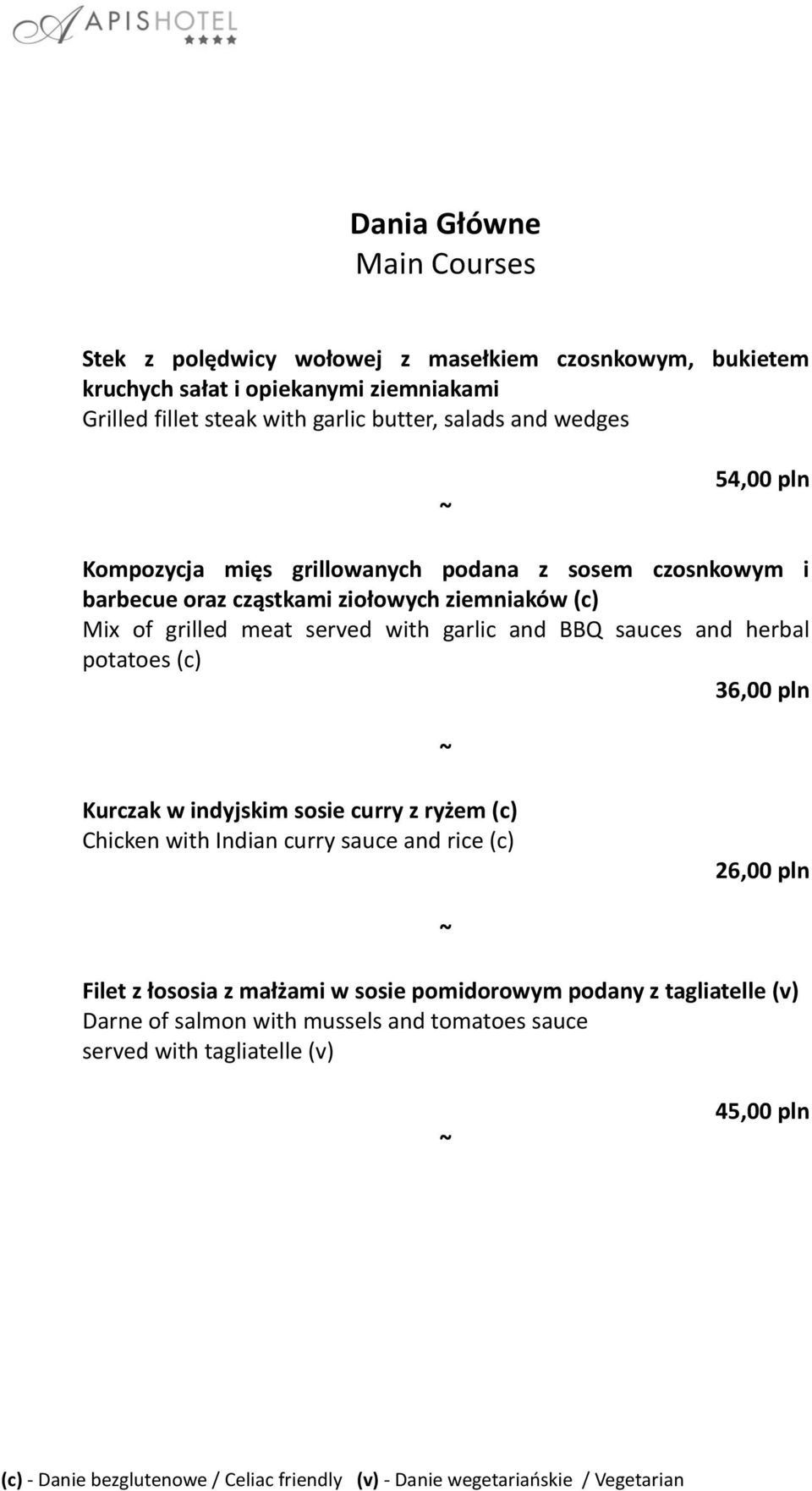 meat served with garlic and BBQ sauces and herbal potatoes (c) 36,00 pln Kurczak w indyjskim sosie curry z ryżem (c) Chicken with Indian curry sauce and rice