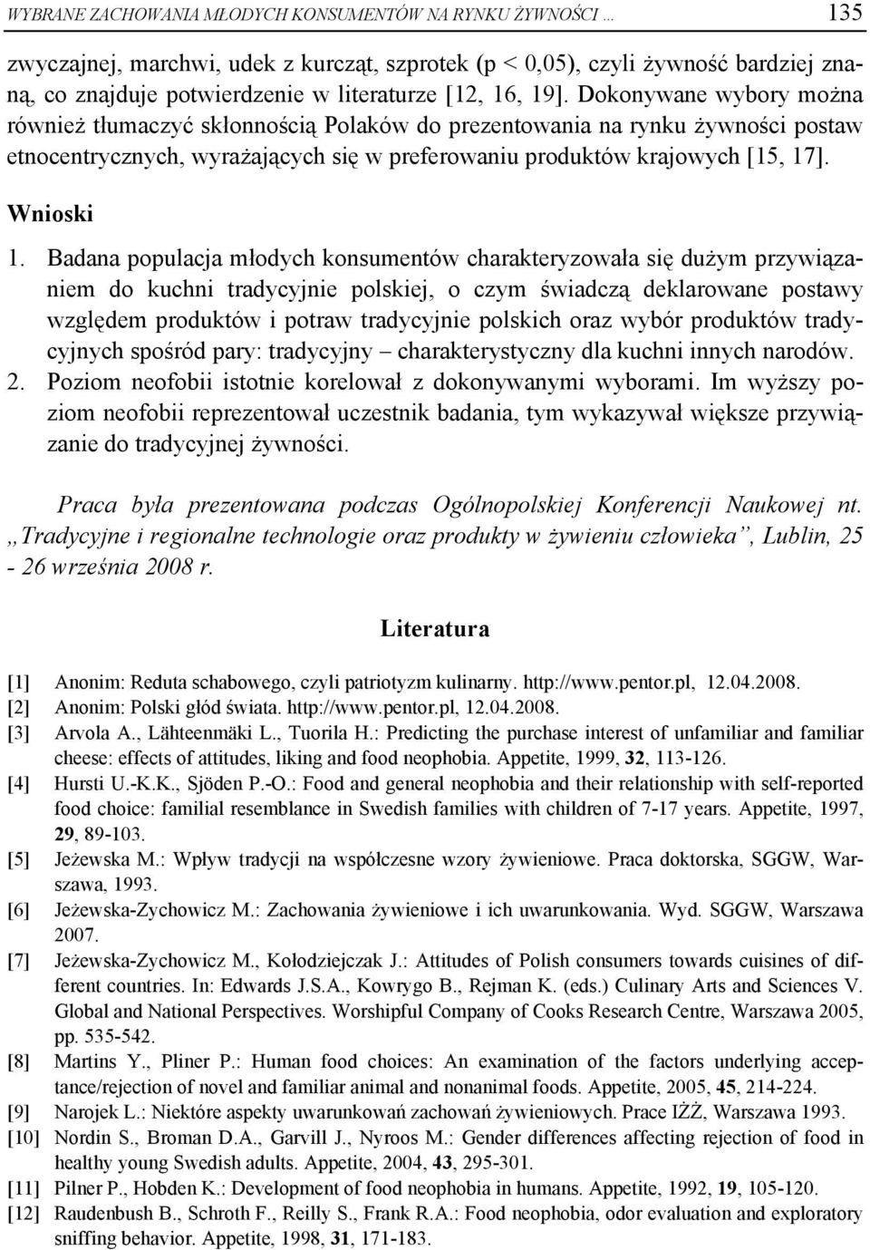 Badana populacja młodych konsumentów charakteryzowała się dużym przywiązaniem do kuchni tradycyjnie polskiej, o czym świadczą deklarowane postawy względem produktów i potraw tradycyjnie polskich oraz