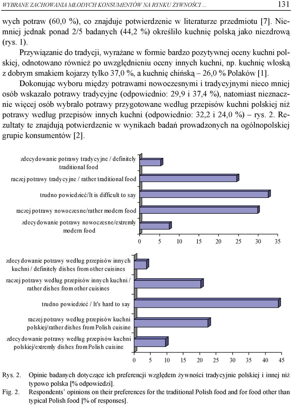 Przywiązanie do tradycji, wyrażane w formie bardzo pozytywnej oceny kuchni polskiej, odnotowano również po uwzględnieniu oceny innych kuchni, np.