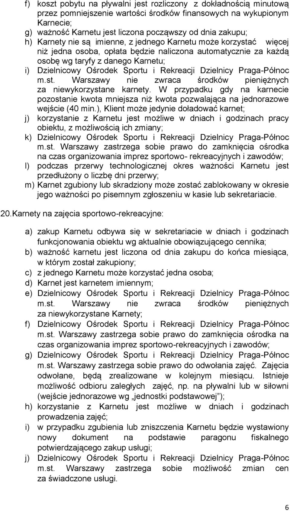 Rekreacji Dzielnicy Praga-Północ za niewykorzystane karnety. W przypadku gdy na karnecie pozostanie kwota mniejsza niż kwota pozwalająca na jednorazowe wejście (40 min.