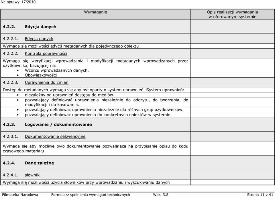 pozwalający definiować uprawnienia niezaleŝnie do odczytu, do tworzenia, do modyfikacji i do kasowania. pozwalający definiować uprawnienia niezaleŝnie dla róŝnych grup uŝytkowników.