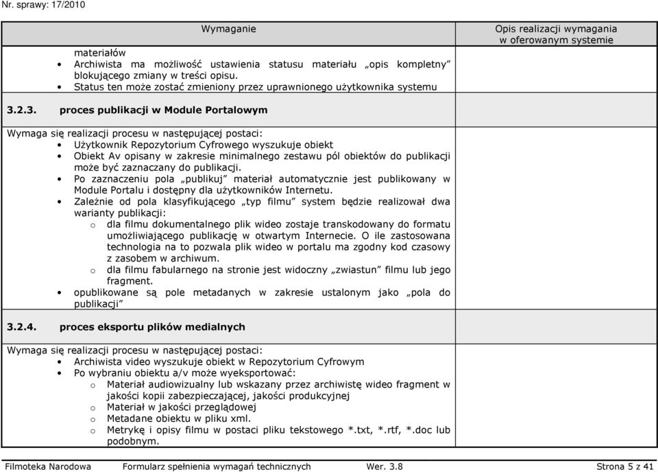 pól obiektów do publikacji moŝe być zaznaczany do publikacji. Po zaznaczeniu pola publikuj materiał automatycznie jest publikowany w Module Portalu i dostępny dla uŝytkowników Internetu.