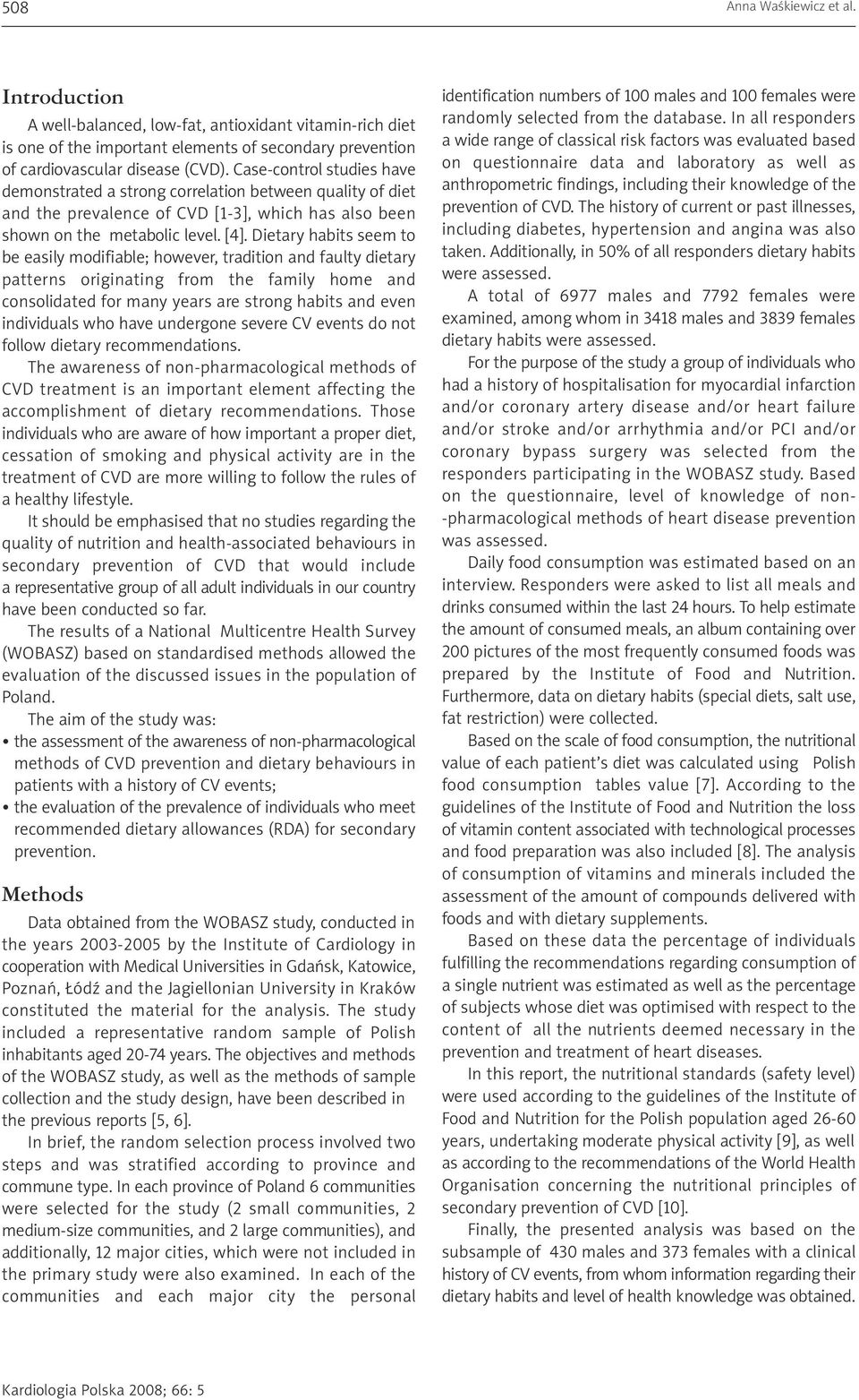 Dietary habits seem to be easily modifiable; however, tradition and faulty dietary patterns originating from the family home and consolidated for many years are strong habits and even individuals who