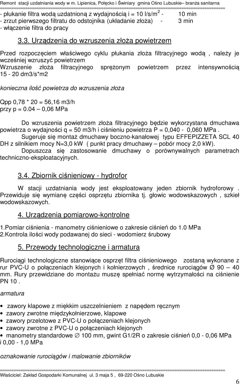 3. Urządzenia do wzruszenia złoża powietrzem Przed rozpoczęciem właściwego cyklu płukania złoża filtracyjnego wodą, należy je wcześniej wzruszyć powietrzem Wzruszenie złoża filtracyjnego sprężonym