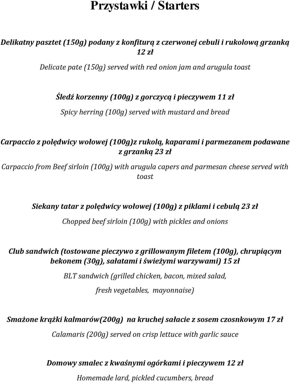 (100g) with arugula capers and parmesan cheese served with toast Siekany tatar z polędwicy wołowej (100g) z piklami i cebulą 23 zł Chopped beef sirloin (100g) with pickles and onions Club sandwich